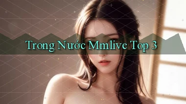 trong nước mmlive top 3
