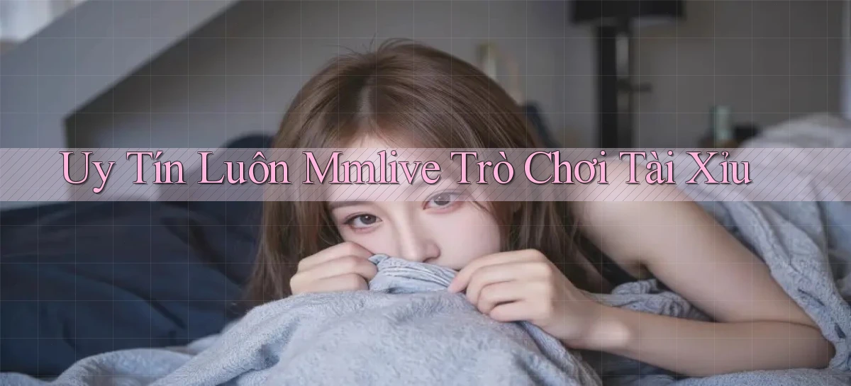 uy tín luôn mmlive trò chơi tài xỉu