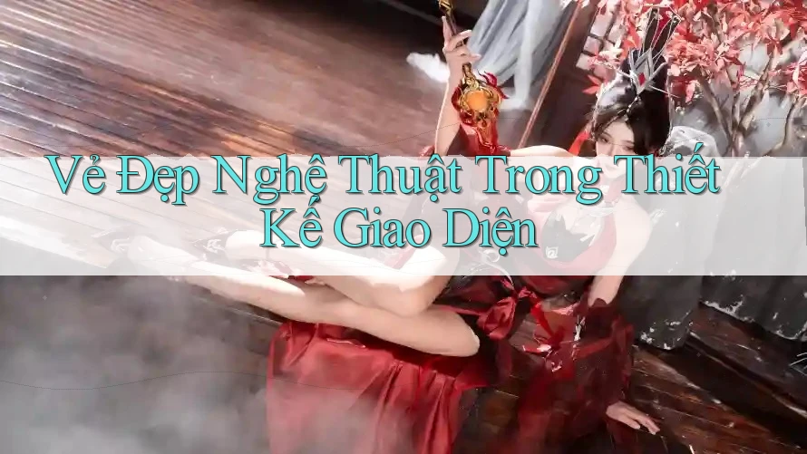 Vẻ Đẹp Nghệ Thuật Trong Thiết Kế Giao Diện Vẻ Đẹp Nghệ Thuật Trong Thiết Kế Giao Diện