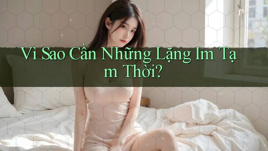 Vì Sao Cần Những Lặng Im Tạm Thời? Vì Sao Cần Những Lặng Im Tạm Thời?